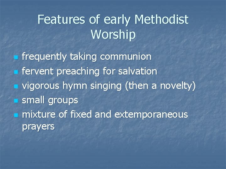 Features of early Methodist Worship n n n frequently taking communion fervent preaching for