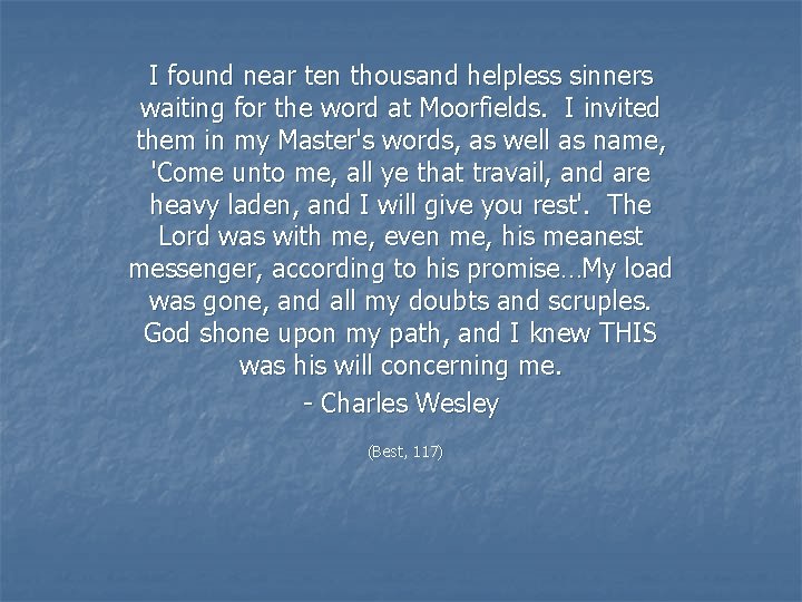 I found near ten thousand helpless sinners waiting for the word at Moorfields. I