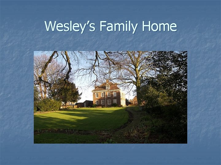 Wesley’s Family Home 