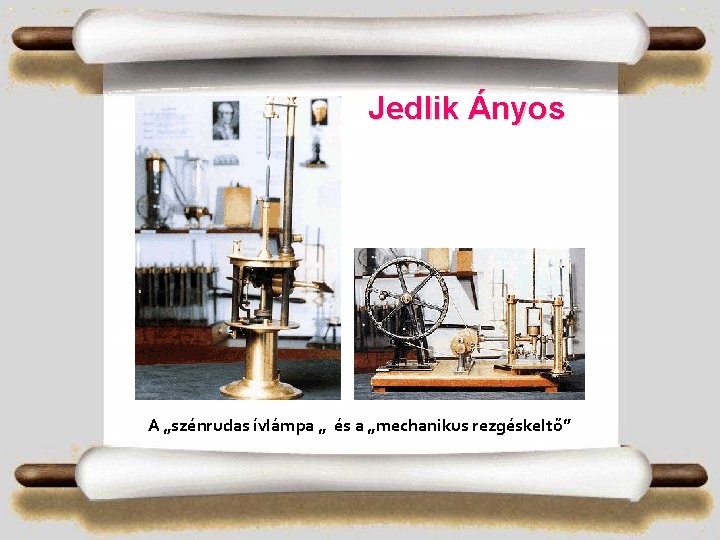 Jedlik Ányos A „szénrudas ívlámpa „ és a „mechanikus rezgéskeltő” 