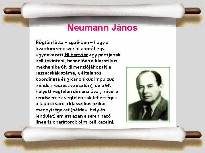 Neumann János Rögtön látta – 1926 -ban – hogy a kvantumrendszer állapotát egy úgynevezett