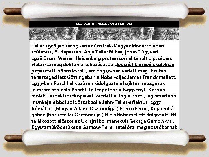 MAGYAR TUDOMÁNYOS AKADÉMIA Teller 1908 január 15. -én az Osztrák-Magyar Monarchiában született, Budapesten. Apja