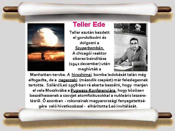 Teller Ede Teller ezután kezdett el gondolkodni és dolgozni a Szuperbombán. A chicagói reaktor