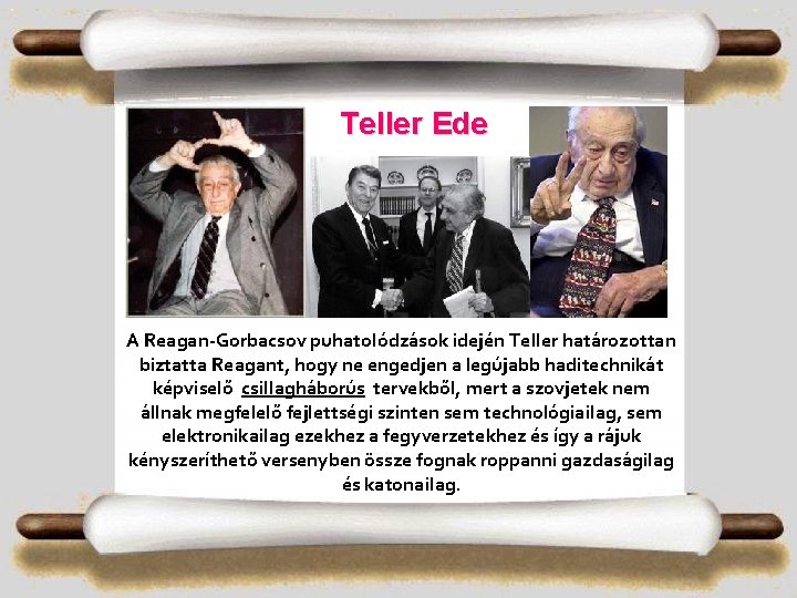Teller Ede A Reagan-Gorbacsov puhatolódzások idején Teller határozottan biztatta Reagant, hogy ne engedjen a