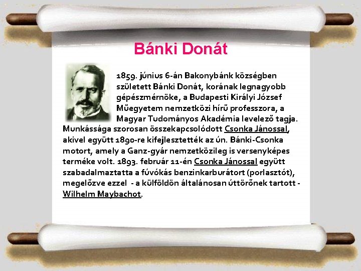 Bánki Donát 1859. június 6 -án Bakonybánk községben született Bánki Donát, korának legnagyobb gépészmérnöke,