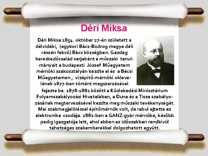 Déri Miksa 1854. október 27 -én született a délvidéki, (egykori Bács-Bodrog megye déli részén