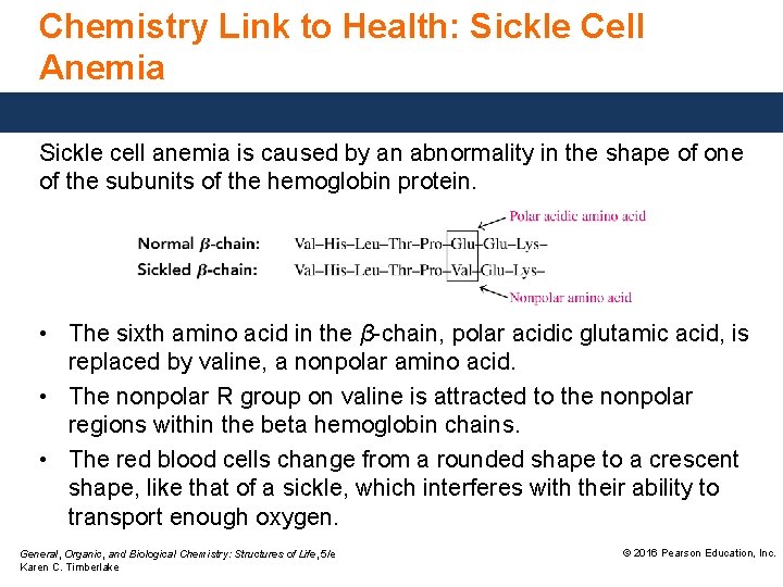 Chemistry Link to Health: Sickle Cell Anemia Sickle cell anemia is caused by an