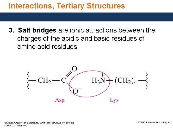 Interactions, Tertiary Structures 3. Salt bridges are ionic attractions between the charges of the