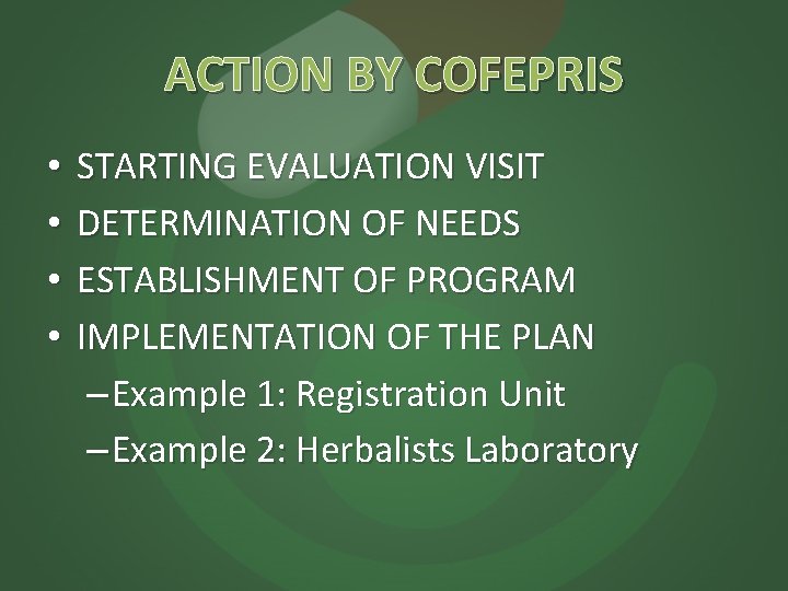 ACTION BY COFEPRIS • • STARTING EVALUATION VISIT DETERMINATION OF NEEDS ESTABLISHMENT OF PROGRAM