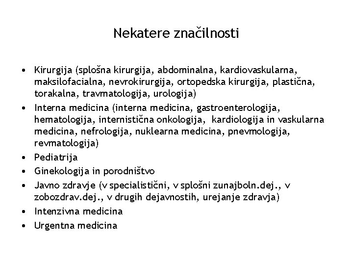 Nekatere značilnosti • Kirurgija (splošna kirurgija, abdominalna, kardiovaskularna, maksilofacialna, nevrokirurgija, ortopedska kirurgija, plastična, torakalna,