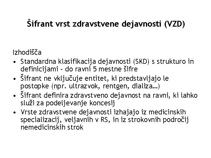 Šifrant vrst zdravstvene dejavnosti (VZD) Izhodišča • Standardna klasifikacija dejavnosti (SKD) s strukturo in