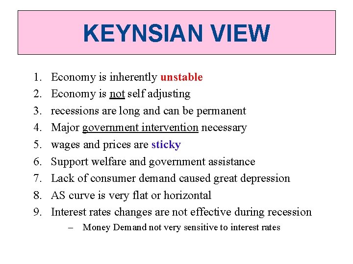 KEYNSIAN VIEW 1. 2. 3. 4. 5. 6. 7. 8. 9. Economy is inherently