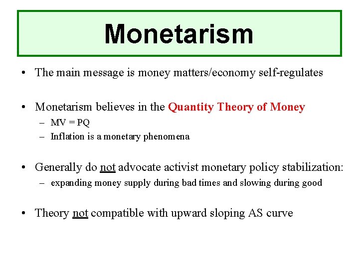 Monetarism • The main message is money matters/economy self-regulates • Monetarism believes in the