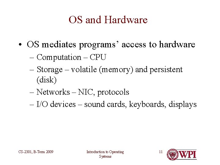 OS and Hardware • OS mediates programs’ access to hardware – Computation – CPU OS and Hardware • OS mediates programs’ access to hardware – Computation – CPU