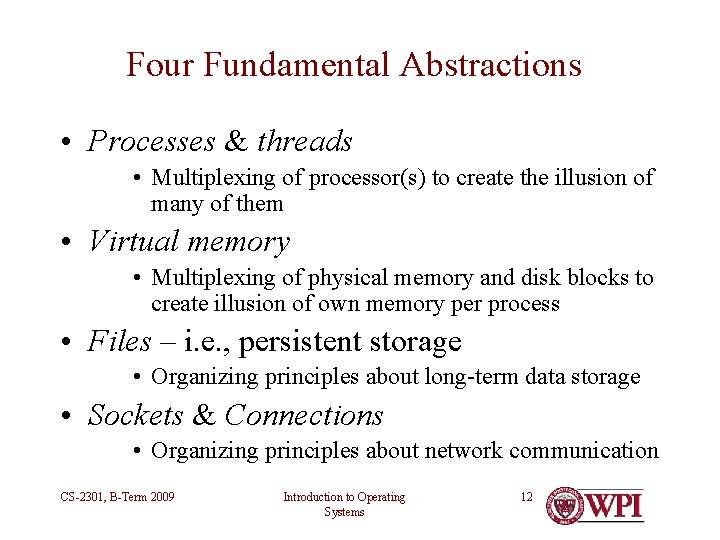 Four Fundamental Abstractions • Processes & threads • Multiplexing of processor(s) to create the Four Fundamental Abstractions • Processes & threads • Multiplexing of processor(s) to create the