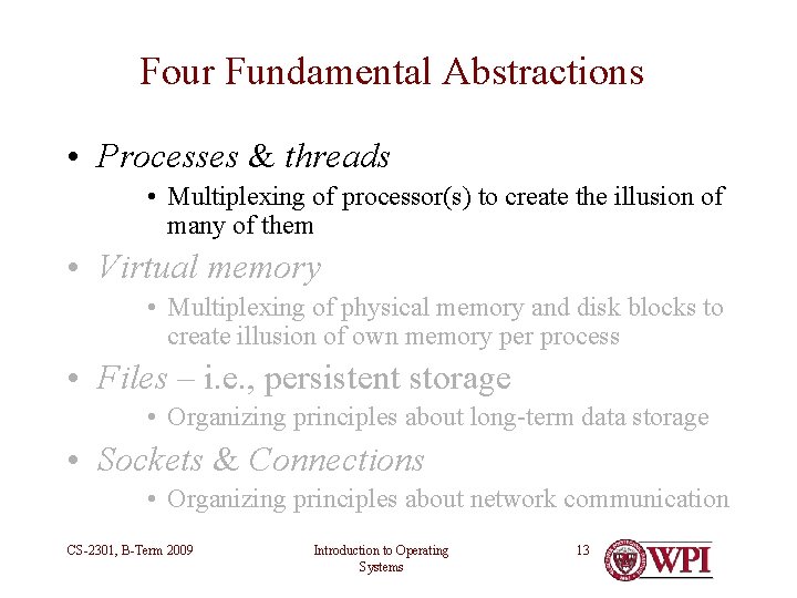 Four Fundamental Abstractions • Processes & threads • Multiplexing of processor(s) to create the Four Fundamental Abstractions • Processes & threads • Multiplexing of processor(s) to create the