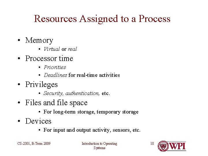 Resources Assigned to a Process • Memory • Virtual or real • Processor time Resources Assigned to a Process • Memory • Virtual or real • Processor time