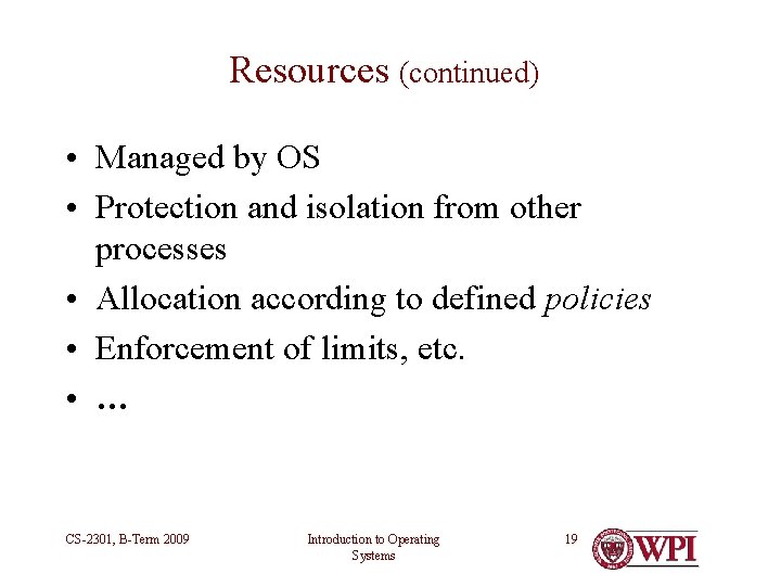 Resources (continued) • Managed by OS • Protection and isolation from other processes • Resources (continued) • Managed by OS • Protection and isolation from other processes •