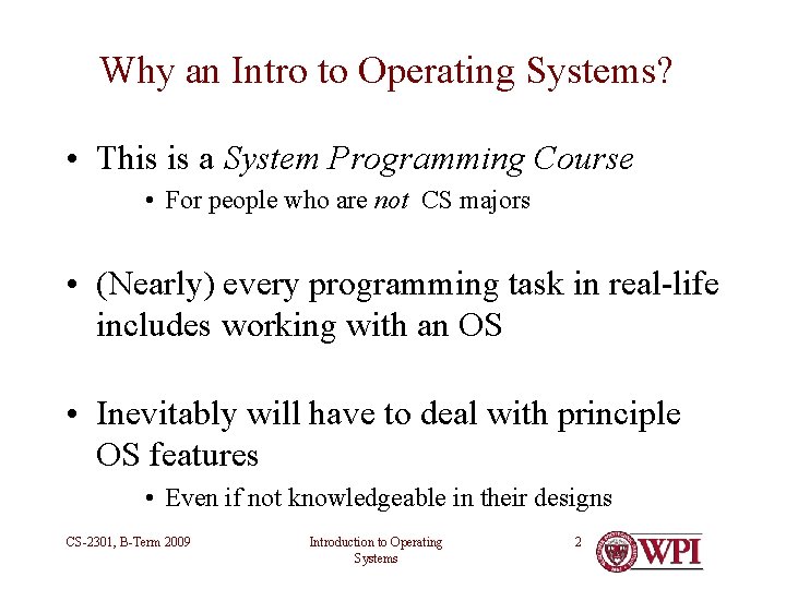 Why an Intro to Operating Systems? • This is a System Programming Course • Why an Intro to Operating Systems? • This is a System Programming Course •
