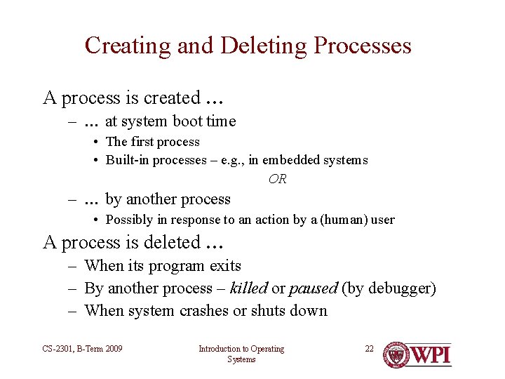 Creating and Deleting Processes A process is created … – … at system boot Creating and Deleting Processes A process is created … – … at system boot