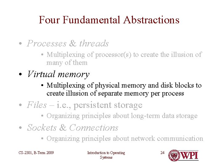 Four Fundamental Abstractions • Processes & threads • Multiplexing of processor(s) to create the Four Fundamental Abstractions • Processes & threads • Multiplexing of processor(s) to create the