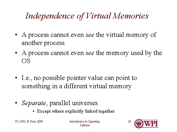 Independence of Virtual Memories • A process cannot even see the virtual memory of Independence of Virtual Memories • A process cannot even see the virtual memory of