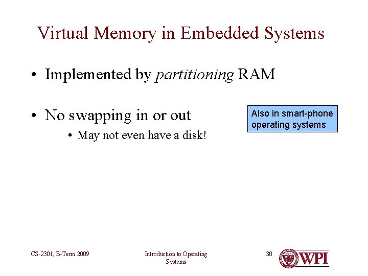 Virtual Memory in Embedded Systems • Implemented by partitioning RAM • No swapping in Virtual Memory in Embedded Systems • Implemented by partitioning RAM • No swapping in