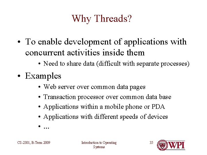 Why Threads? • To enable development of applications with concurrent activities inside them • Why Threads? • To enable development of applications with concurrent activities inside them •