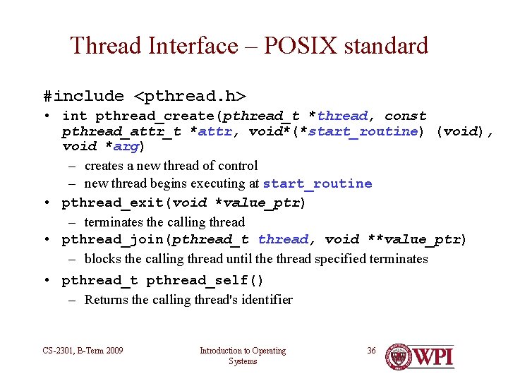 Thread Interface – POSIX standard #include <pthread. h> • int pthread_create(pthread_t *thread, const pthread_attr_t Thread Interface – POSIX standard #include <pthread. h> • int pthread_create(pthread_t *thread, const pthread_attr_t