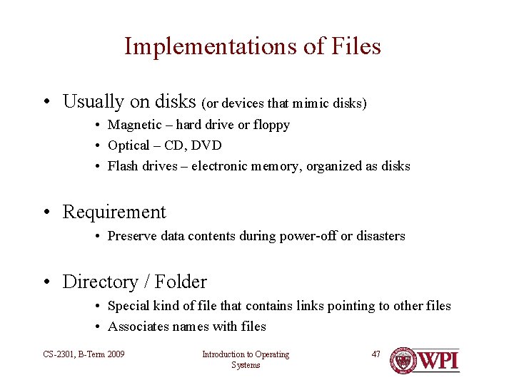 Implementations of Files • Usually on disks (or devices that mimic disks) • Magnetic Implementations of Files • Usually on disks (or devices that mimic disks) • Magnetic