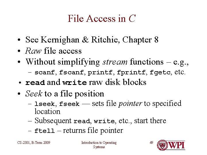 File Access in C • See Kernighan & Ritchie, Chapter 8 • Raw file File Access in C • See Kernighan & Ritchie, Chapter 8 • Raw file