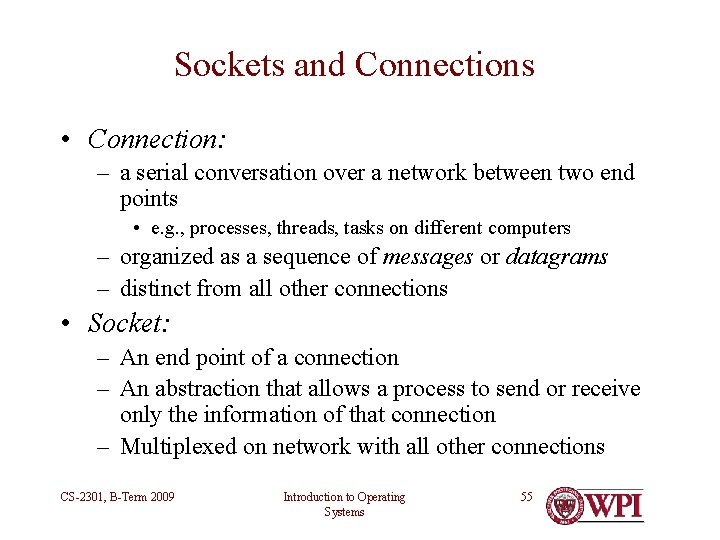 Sockets and Connections • Connection: – a serial conversation over a network between two Sockets and Connections • Connection: – a serial conversation over a network between two