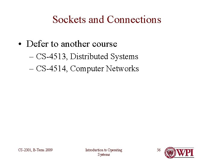 Sockets and Connections • Defer to another course – CS-4513, Distributed Systems – CS-4514, Sockets and Connections • Defer to another course – CS-4513, Distributed Systems – CS-4514,