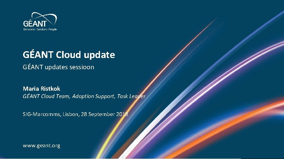 GÉANT Cloud update GÉANT updates sessioon Maria Ristkok GÉANT Cloud Team, Adoption Support, Task