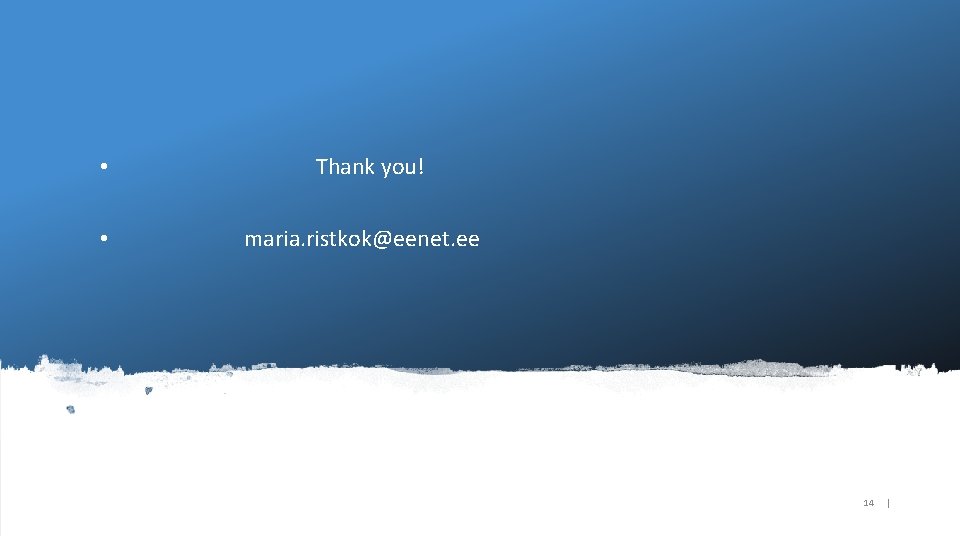  • • Thank you! maria. ristkok@eenet. ee www. geant. org 14 | 