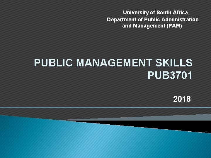 University of South Africa Department of Public Administration and Management (PAM) PUBLIC MANAGEMENT SKILLS