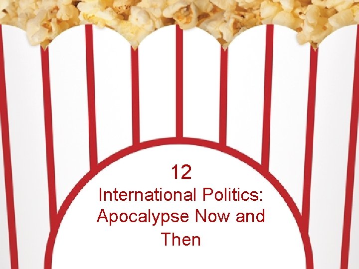 12 International Politics: Apocalypse Now and Then 