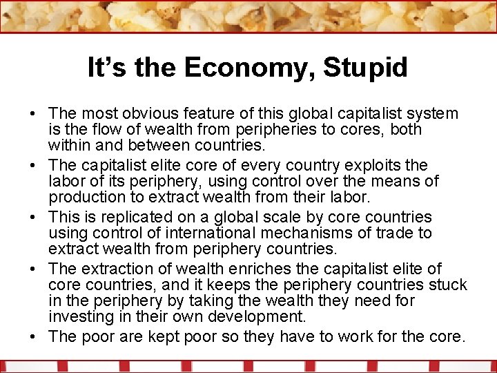 It’s the Economy, Stupid • The most obvious feature of this global capitalist system
