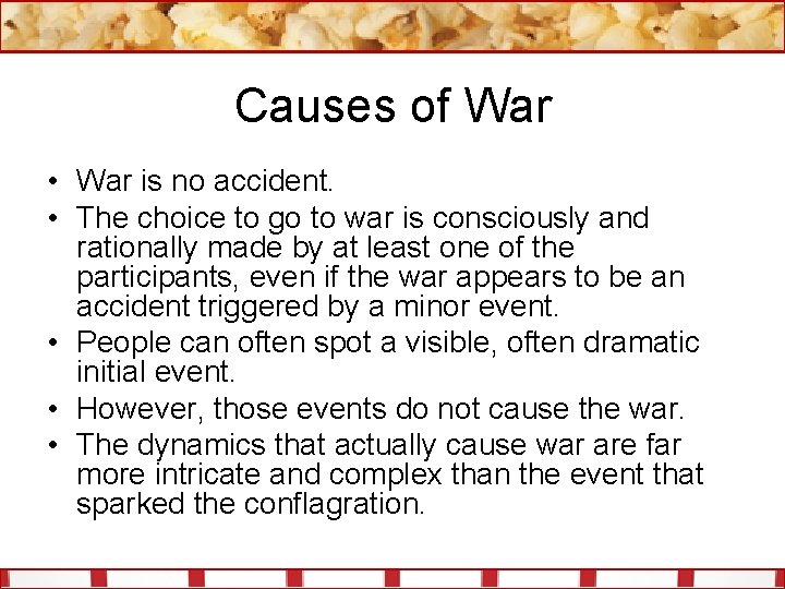 Causes of War • War is no accident. • The choice to go to