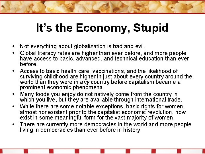 It’s the Economy, Stupid • Not everything about globalization is bad and evil. •