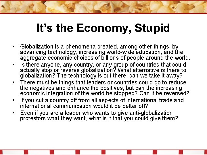 It’s the Economy, Stupid • Globalization is a phenomena created, among other things, by