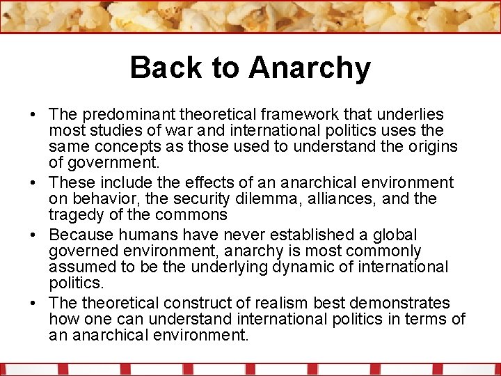 Back to Anarchy • The predominant theoretical framework that underlies most studies of war