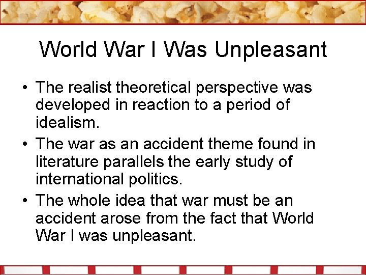 World War I Was Unpleasant • The realist theoretical perspective was developed in reaction