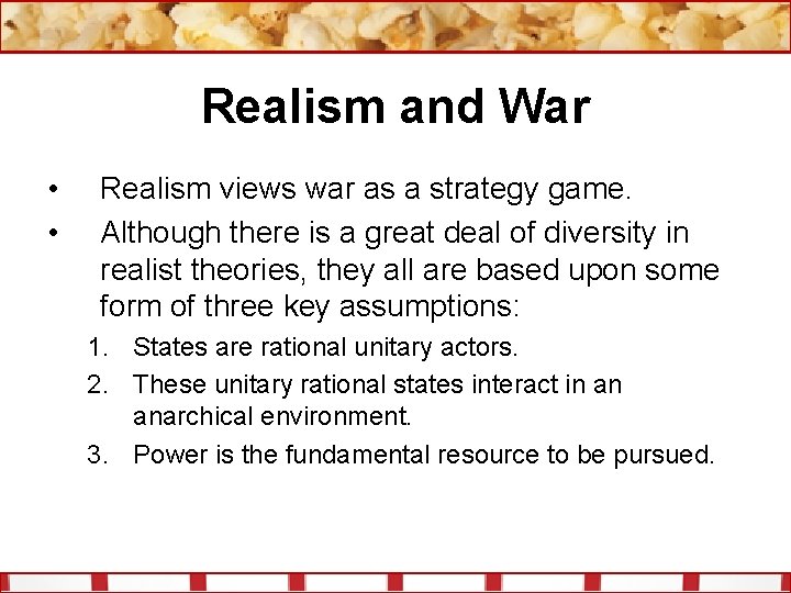 Realism and War • • Realism views war as a strategy game. Although there