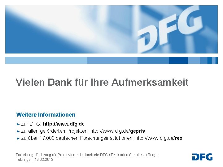 Vielen Dank für Ihre Aufmerksamkeit Weitere Informationen zur DFG: http: //www. dfg. de ►