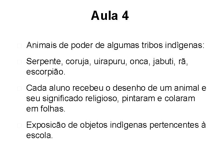 Aula 4 � Animais de poder de algumas tribos indìgenas: � Serpente, coruja, uirapuru,