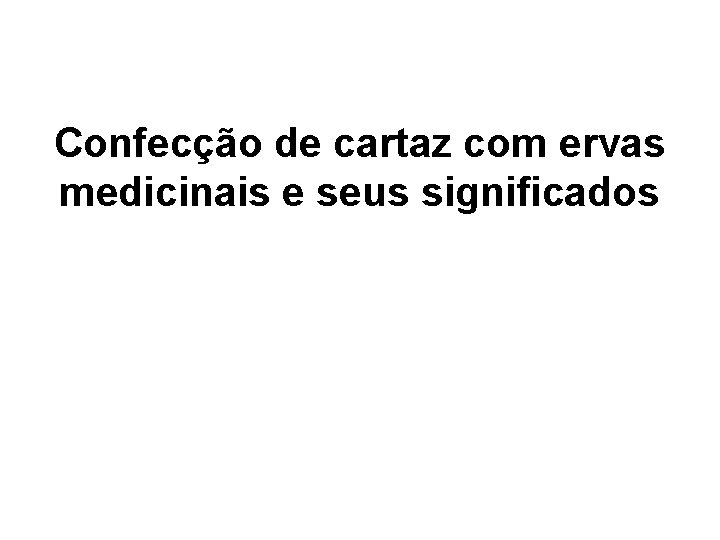 Confecção de cartaz com ervas medicinais e seus significados 