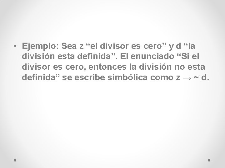  • Ejemplo: Sea z “el divisor es cero” y d “la división esta