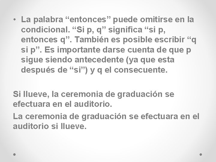  • La palabra “entonces” puede omitirse en la condicional. “Si p, q” significa