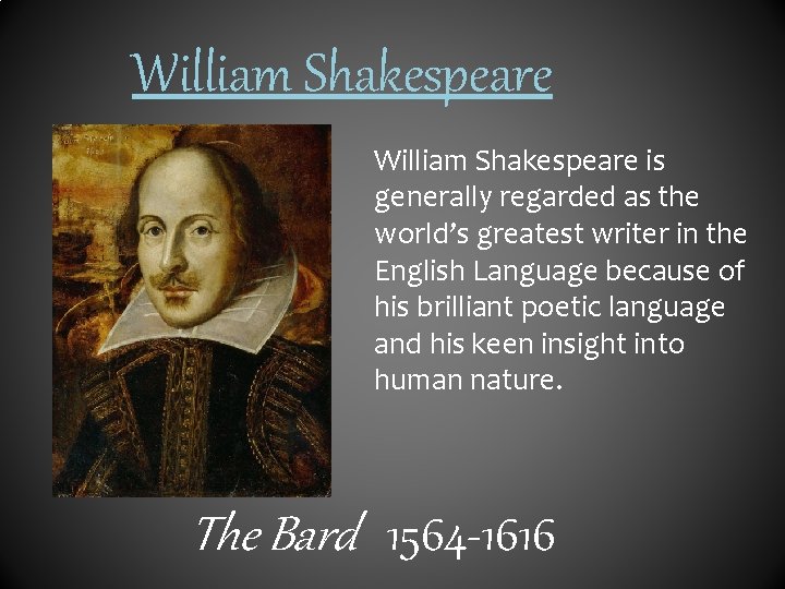 William Shakespeare is generally regarded as the world’s greatest writer in the English Language